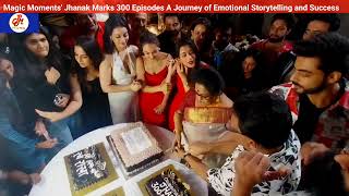 Magic Moments Jhanak Marks 300 Episodes A Journey of Emotional Storytelling and Success [upl. by Gottuard]