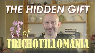 The Hidden Gift of Trichotillomania [upl. by Chuck]