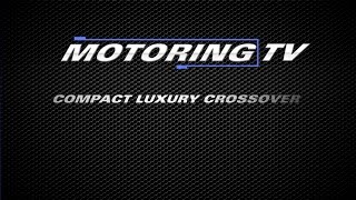 MOTORING TV Compact Luxury Crossover of the Year for 2017 [upl. by Bowlds]