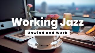 Working Jazz  Unwind and Work  Jazz Music for Stress Relief and Concentration [upl. by Langille]