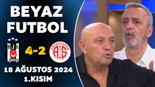 Beyaz Futbol 18 Ağustos 2024 1Kısım  Beşiktaş 42 Antalyaspor [upl. by Bowden]