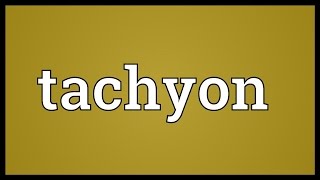 Tachyon Meaning [upl. by Vanny]