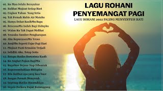 Lagu Rohani Kekuatan Di Waktu Pagi 2022 Penyejuk Hati  Lagu Rohani Terbaru 2022 Terpopuler [upl. by Ettenej292]