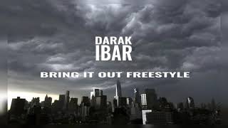 Darak iBar  Bring It Out FREESTYLE [upl. by Ahsimrac]