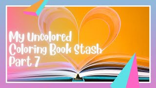 My Uncolored Coloring Book Stash  Part 7 [upl. by Essilem]