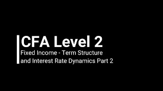 CFA Level 2 Fixed Income  Term Structure and Interest Rate Dynamics 2 Demo [upl. by Cousin]