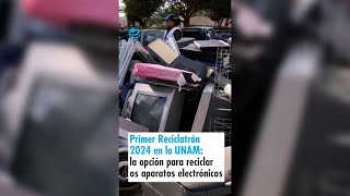 Primer Reciclatrón 2024 en la UNAM la opción para reciclar los aparatos electrónicos que ya no usas [upl. by Rengia]