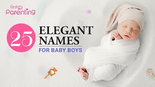 25 Best Elegant Baby Boy Names with Meanings [upl. by Newg]