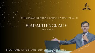 Ringkasan Sekolah Sabat Harian Pelj 11 I Siapakah Engkau  Setyo K Asmanto [upl. by Calista]