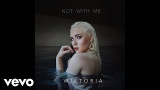 Wiktoria  Not With Me Audio [upl. by Ron]