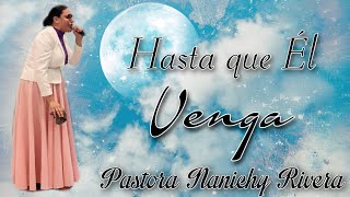 Pastora Nanichy Rivera Hasta que Él venga 2022 NY [upl. by Gudren898]