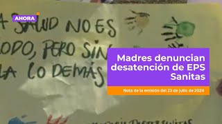 Madres denuncian desatención de EPS Sanitas  Salud [upl. by Yruama801]