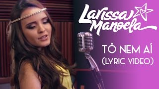 Larissa Manoela  Tô Nem Ai Lyric Video [upl. by Eniladam]