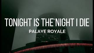 PALAYE ROYALE  Tonight Is The Night I Die Lyrics [upl. by Eltsirc]