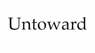 How to Pronounce Untoward [upl. by Rotman]