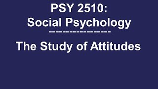 PSY 2510 Social Psychology The Study of Attitudes [upl. by Eniotna11]