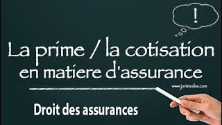 Droit des assurances La prime etou la cotisation en matière dassurance [upl. by Niamjneb114]