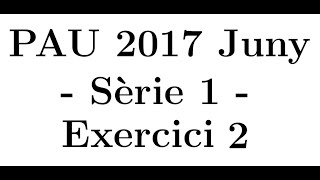 Selectivitat Matemàtiques CCSS Juny 2017 Sèrie 1  Exercici 2 [upl. by Ianej323]