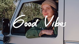 Good Vibes ✌ Positive Feeling and Energy  Acoustic IndiePopFolk Playlist to pass time [upl. by Hanad]