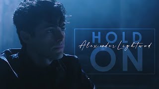 Hold On  Alexender Lightwood ♤ [upl. by Devona]