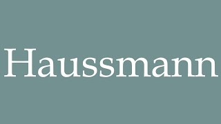 How to Pronounce Haussmann Correctly in French [upl. by Nirrat]