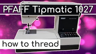 PFAFF 1027 Tipmatic How to Thread Sewing Machine Tutorial and Bobbin Winding Guide [upl. by Ulane693]