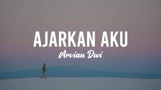 AJARKAN AKU  ARVIAN DWI  LYRIC [upl. by Yclehc]