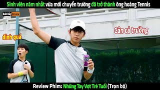 Sinh viên năm nhất vừa mới chuyển trường đã trở thành ông hoàng Tennis  Review phim hay [upl. by Blunt]