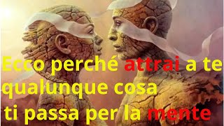 Ecco perché attrai a te qualunque cosa ti passa per la mente [upl. by Nemzaj]