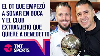 El DT que empezó a sonar en Boca  El club que quiere a Benedetto  El próximo refuerzo que llegaría [upl. by Silvia]