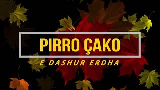 PIRRO ÇAKO  E DASHUR ERDHA  Lyrics [upl. by Andriette417]