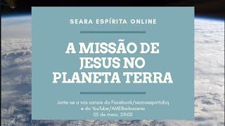 A Missão de Jesus no Planeta Terra  Seara Espírita Online com Paulo Bianchetti [upl. by Tiff159]