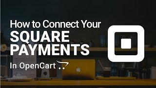 How to Setup Square Payments in OpenCart 3 FREE [upl. by Neeka]