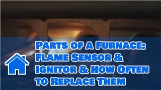 Central Air Conditioning  Parts of a Furnace Flame Sensor amp Ignitor amp How Often to Replace Them [upl. by Boyden]