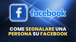 Come SEGNALARE Una Persona su Facebook  Guida Pratica per Principianti [upl. by Janik]