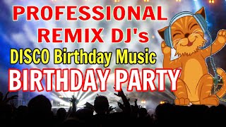 Happy Birthday REMIX 2023 medley Nonstop BIRTHDAY MUSIC latest disco style [upl. by Greenman565]