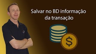 Integrar PHP com PagSeguro 18  Salvar no banco de dados as informações da transação com PagSeguro [upl. by Dronel]