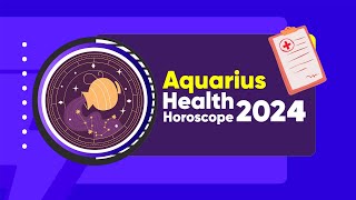 Aquarius Health Horoscope 2024 [upl. by Desireah181]