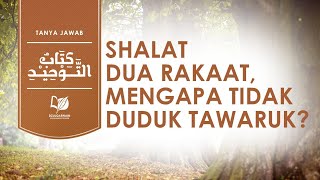 Shalat Dua Rakaat Mengapa Tidak Duduk Tawaruk [upl. by Brent419]