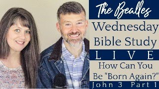 How Can You Be quotBorn Againquot John 3 Part 1 The Bealles Bible Study [upl. by Annwahs]