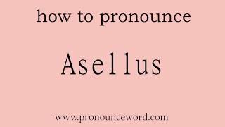 Asellus How to pronounce Asellus in english correctStart with A Learn from me [upl. by Ynatsyd]