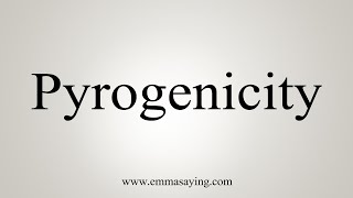 How To Say Pyrogenicity [upl. by Sidnac]