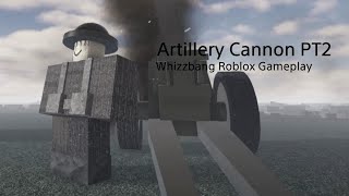 Artillery Cannon PT2  Whizzbang Roblox [upl. by Etteniuq]