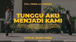 Still Virgin  Tunggu Aku Menjadi Kami Official Music Video ft Dwirush [upl. by Schach299]