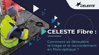 CELESTE Fibre  Comment se déroulent le tirage et le raccordement en fibre optique [upl. by Zampardi]