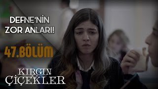 Kırgın Çiçekler 47Bölüm  Defne’nin zor anları [upl. by Marge]