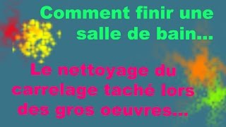 Comment finir une salle de bain le nettoyage du carrelage [upl. by Aridnere776]