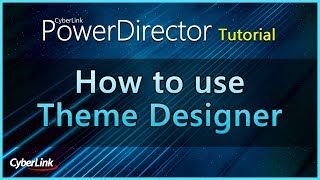 Theme Designer  PowerDirector Video Editor Tutorial [upl. by Suhail]