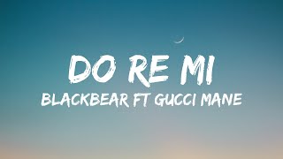 Blackbear  Do Re Mi ft Gucci Mane Lyrics [upl. by Whitcomb]