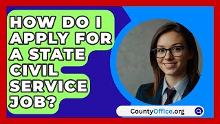 How Do I Apply for a State Civil Service Job  CountyOfficeorg [upl. by Zitvaa]